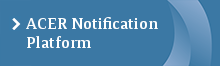 ACER Notification Platform ACER Notification Platform